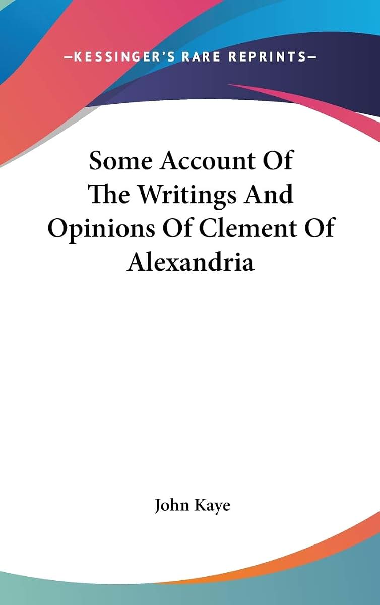 Some Account Of The Writings And Opinions Of Clement Of Alexandria