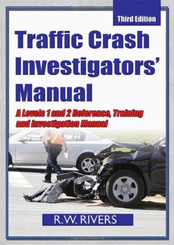 Traffic Crash Investigators' Manual: A Level 1 and 2 Reference, Training and Investigation Manual