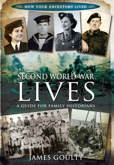 Second World War Lives: Published in association with the Second World War Experience Centre (How Our Ancestors Lived)