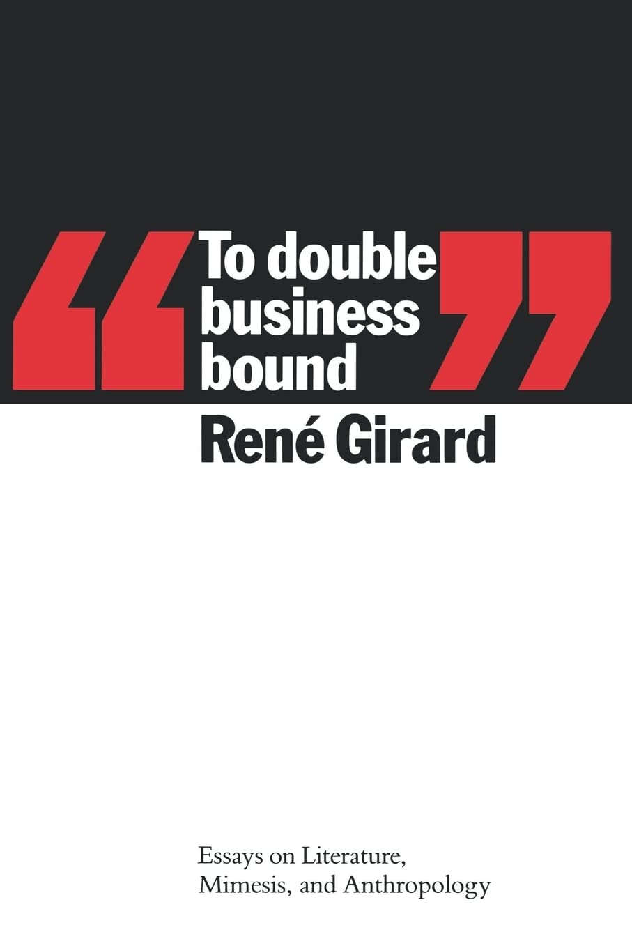 To Double Business Bound: Essays on Literature, Mimesis and Anthropology