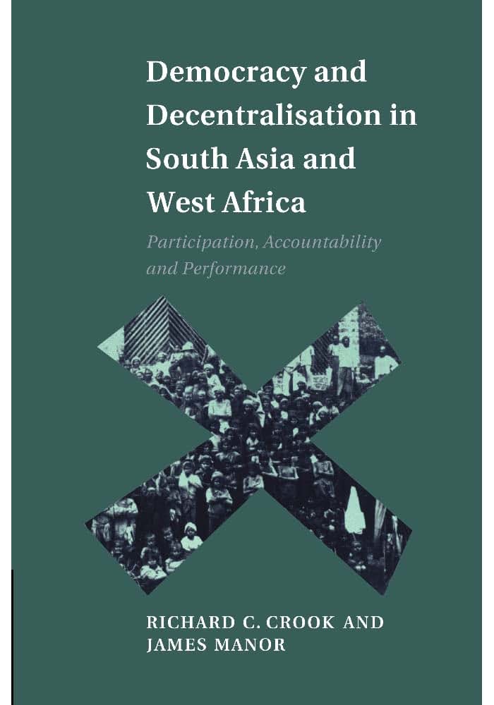 Democracy and Decentralisation in South Asia and West Africa: Participation, Accountability and Performance
