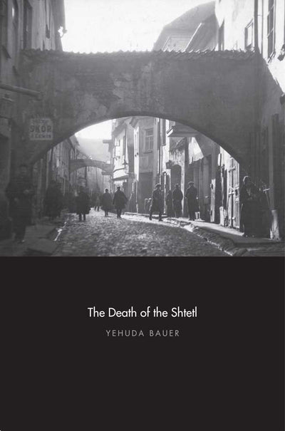 The Death of the Shtetl by Bauer, Yehuda
