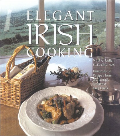 Elegant Irish Cooking: Hundreds of Recipes from the World's Foremost Irish Chefs
