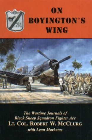 On Boyington's Wing: The Wartime Journals of Black Sheep Squadron Fighter Ace Lt. Col. Robert W. McClurg