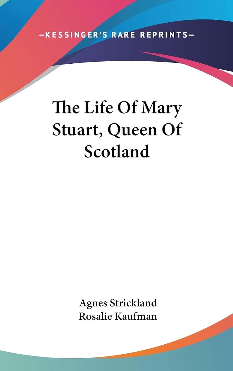 The Life Of Mary Stuart, Queen Of Scotland