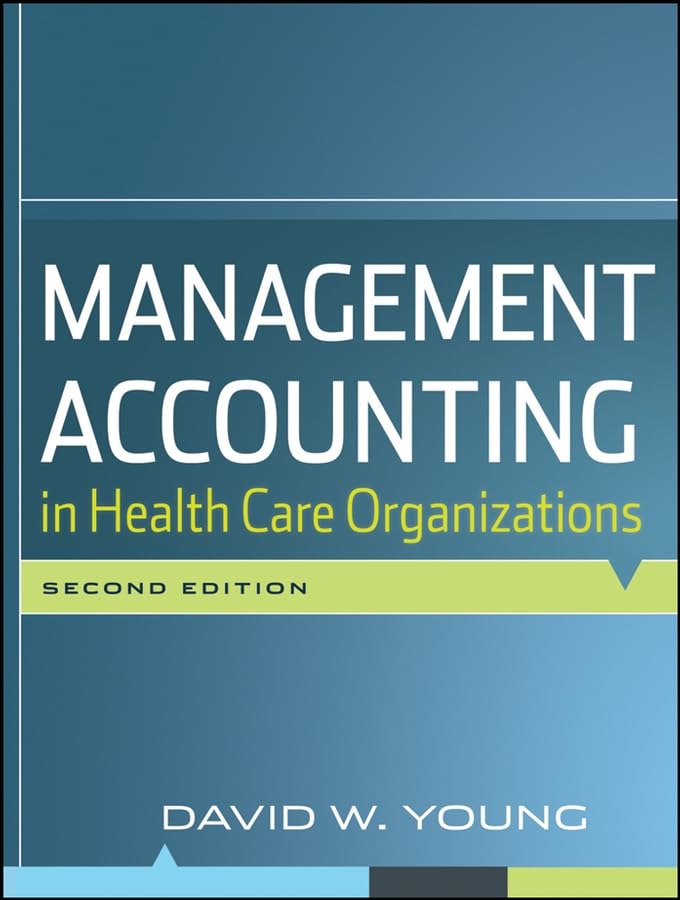Management Accounting in Health Care Organizations Second Edition