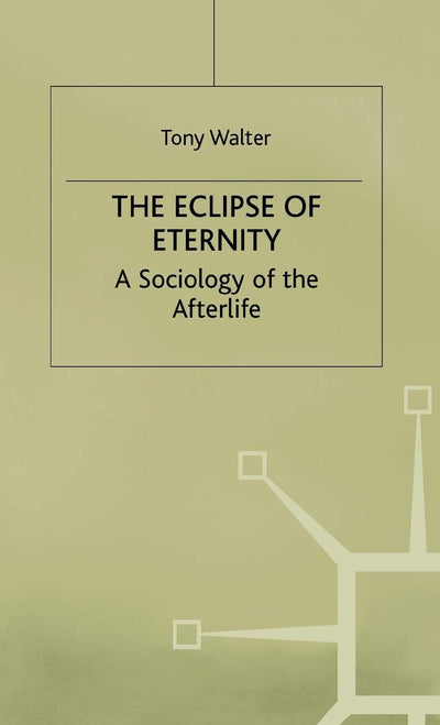 The Eclipse of Eternity: A Sociology of the Afterlife