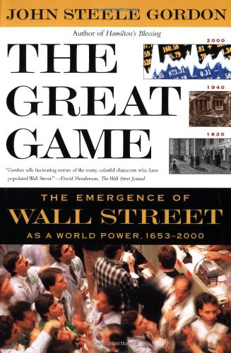 The Great Game: The Emergence of Wall Street as a World Powe