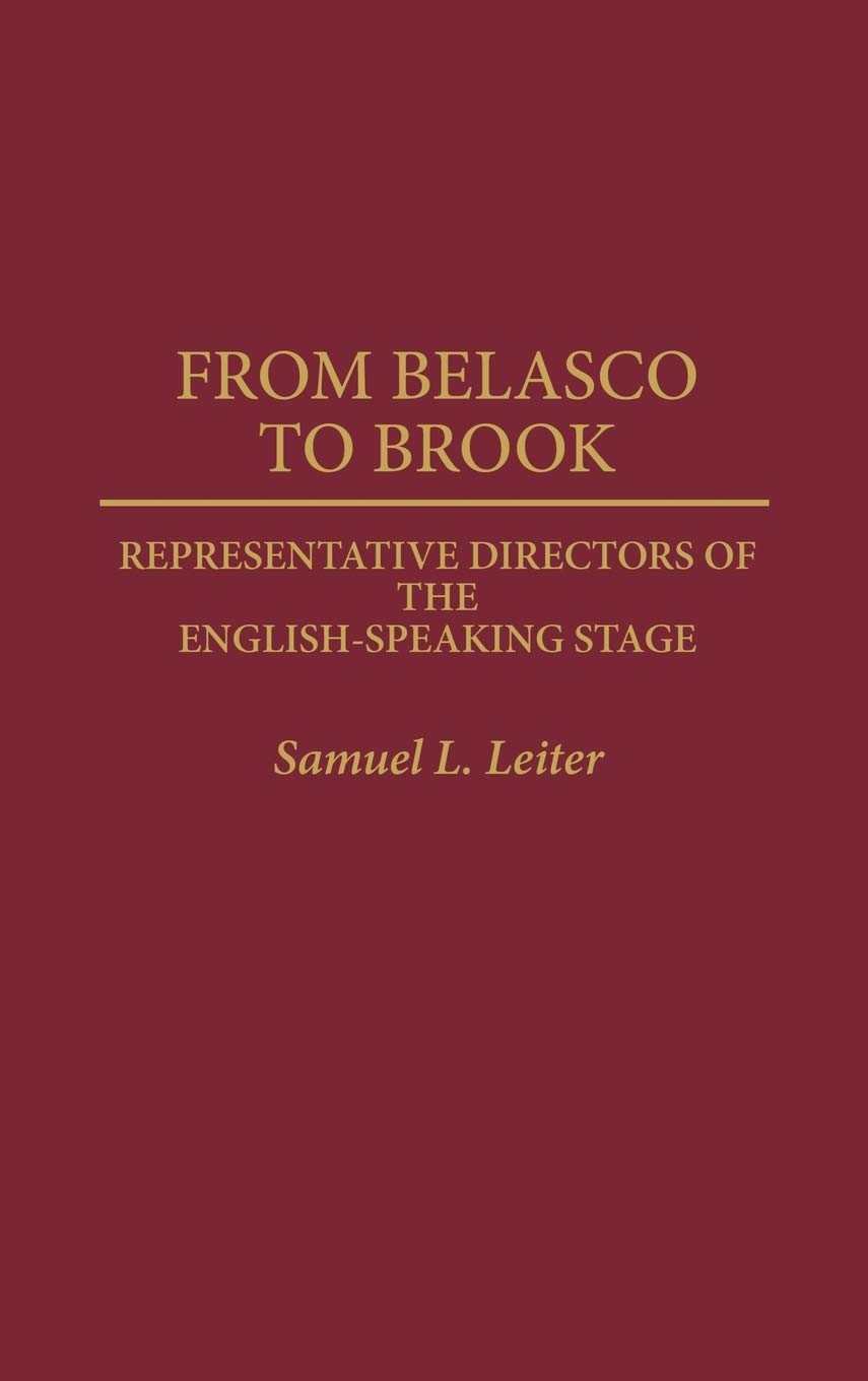 From Belasco to Brook: Representative Directors of the English-Speaking Stage (Contributions in Drama and Theatre Studies)