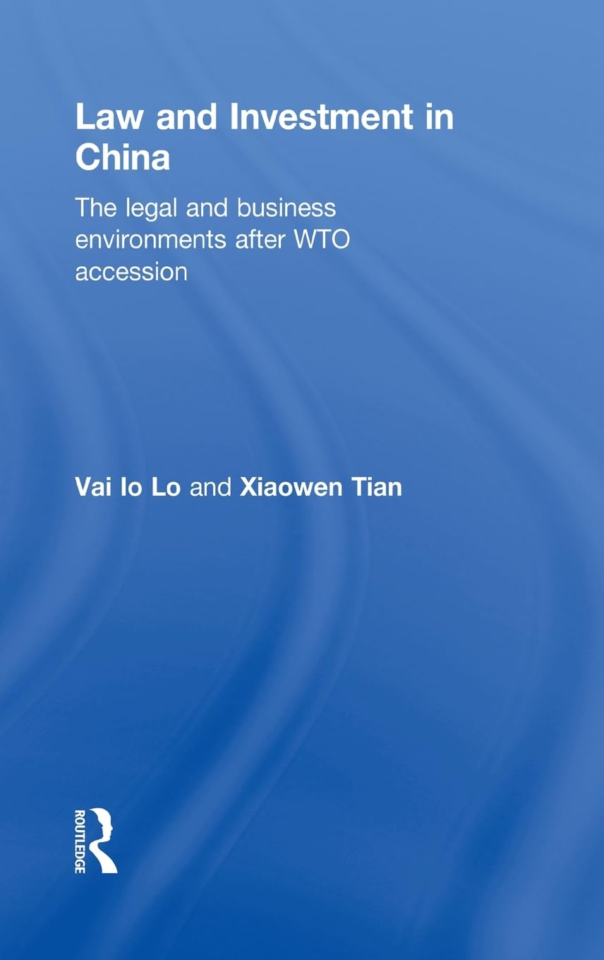Law and Investment in China: The Legal and Business Environment after China's WTO Accession