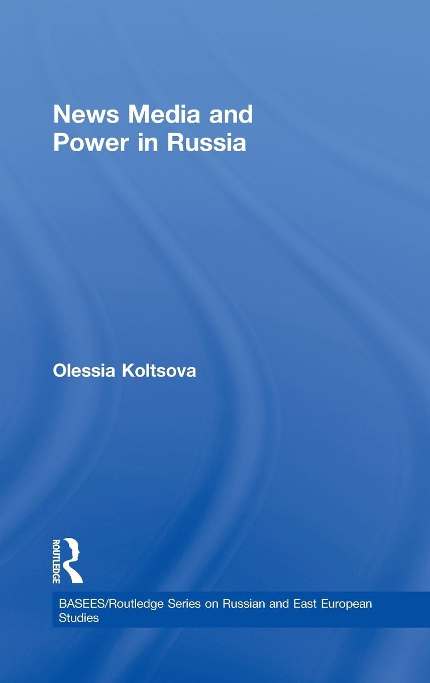 News Media and Power in Russia (BASEES/Routledge Series on Russian and East European Studies)