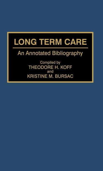 Long Term Care: An Annotated Bibliography (Bibliographies and Indexes in Gerontology)