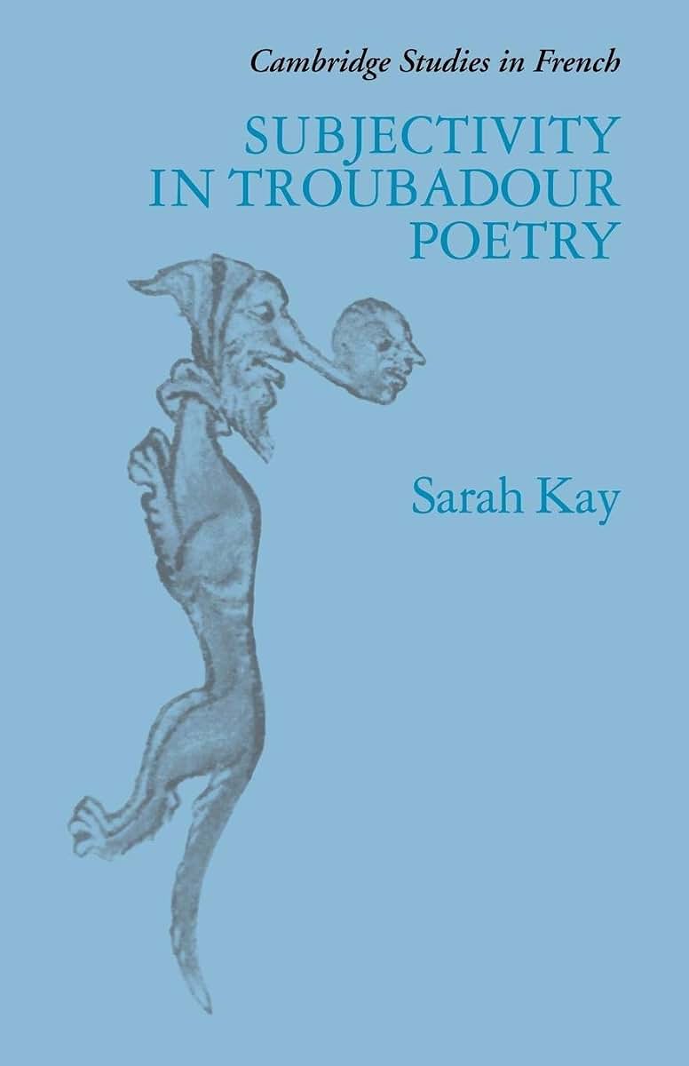 Subjectivity in Troubadour Poetry (Cambridge Studies in French, Series Number 31)