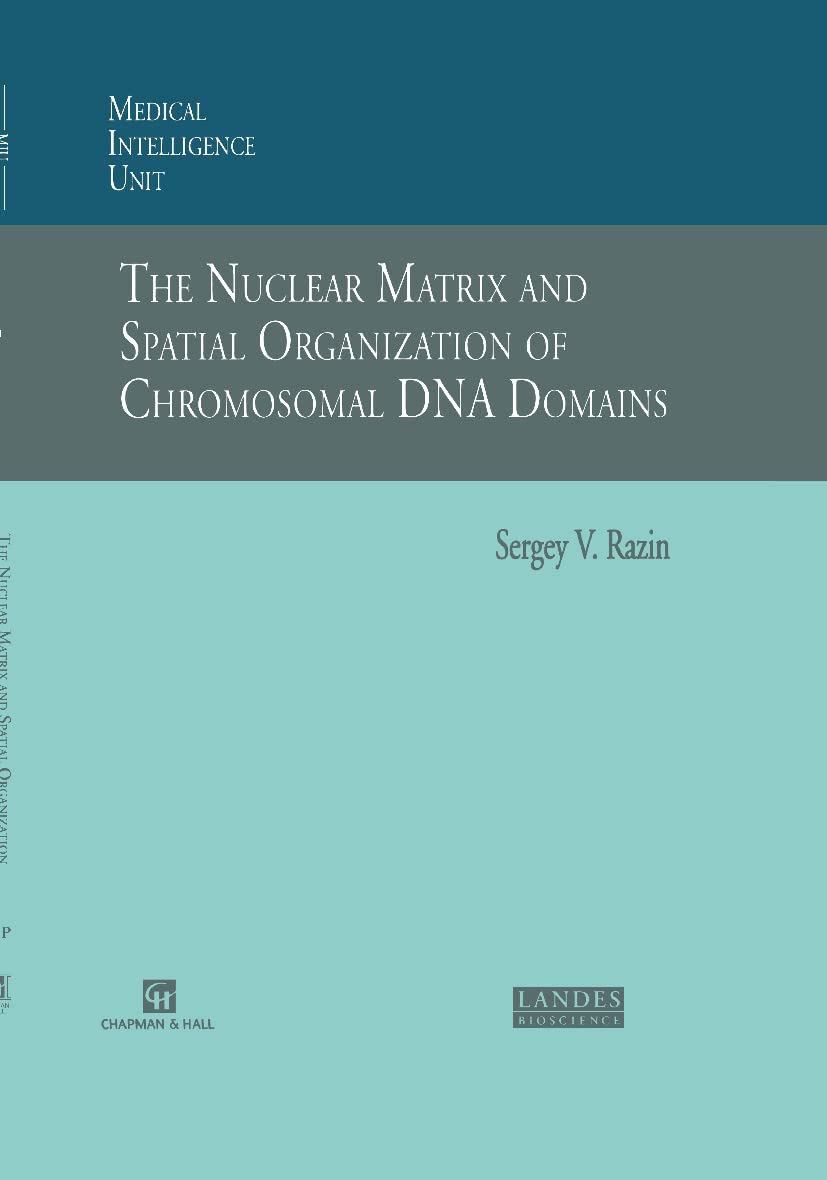 The Nuclear Matrix and Spatial Organization of Chromosomal DNA Domains (Molecular Biology Intelligence Unit)