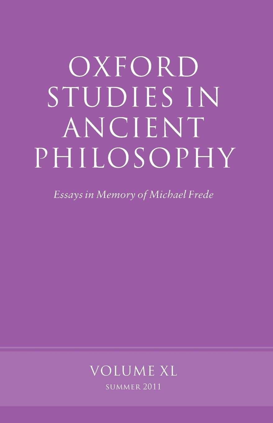 Oxford Studies in Ancient Philosophy: Essays in Memory of Michael FredeVolume 40