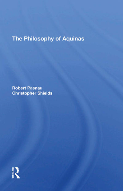 The Philosophy Of Aquinas (Westview Histories of Philosophy)