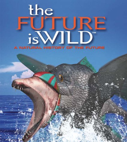 The Future is Wild: A Natural History of the Future by Dixon