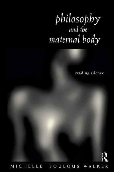 Philosophy and the Maternal Body: Reading Silence