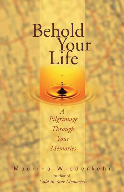 Behold Your Life: A Pilgrimage Through Your Memories