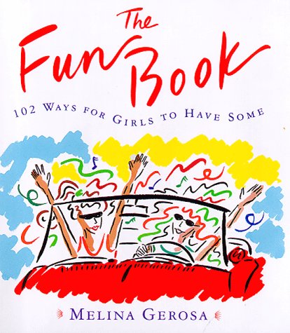 The FUN BOOK: 102 WAYS FOR GIRLS TO HAVE SOME by Gerosa, Mel