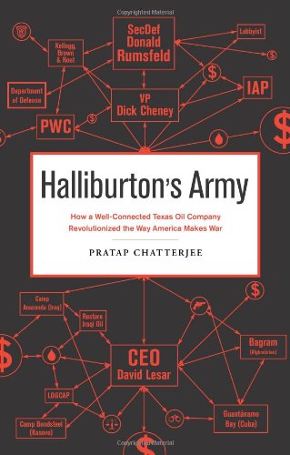 Halliburton's Army: How a Well-Connected Texas Oil Company Revolutionized the Way America Makes War