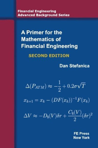 A Primer For The Mathematics Of Financial Engineering, Second Edition (Financial Engineering Advanced Background Series)