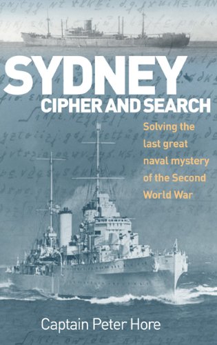 Sydney, Cipher, and Search: Solving the Last Great Naval Mystery of the Second World War