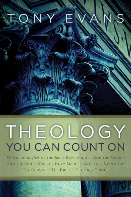 Theology You Can Count On: Experiencing What the Bible Says About... God the Father, God the Son, God the Holy Spirit, Angels, Salvation...