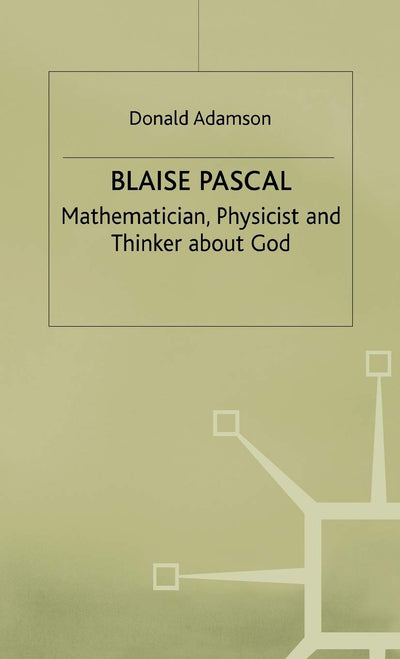 Blaise Pascal: Mathematician, Physicist and Thinker about God