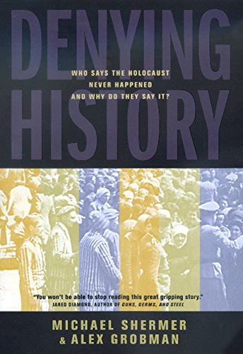 Denying History: Who Says the Holocaust Never Happened and Why Do They Say It?