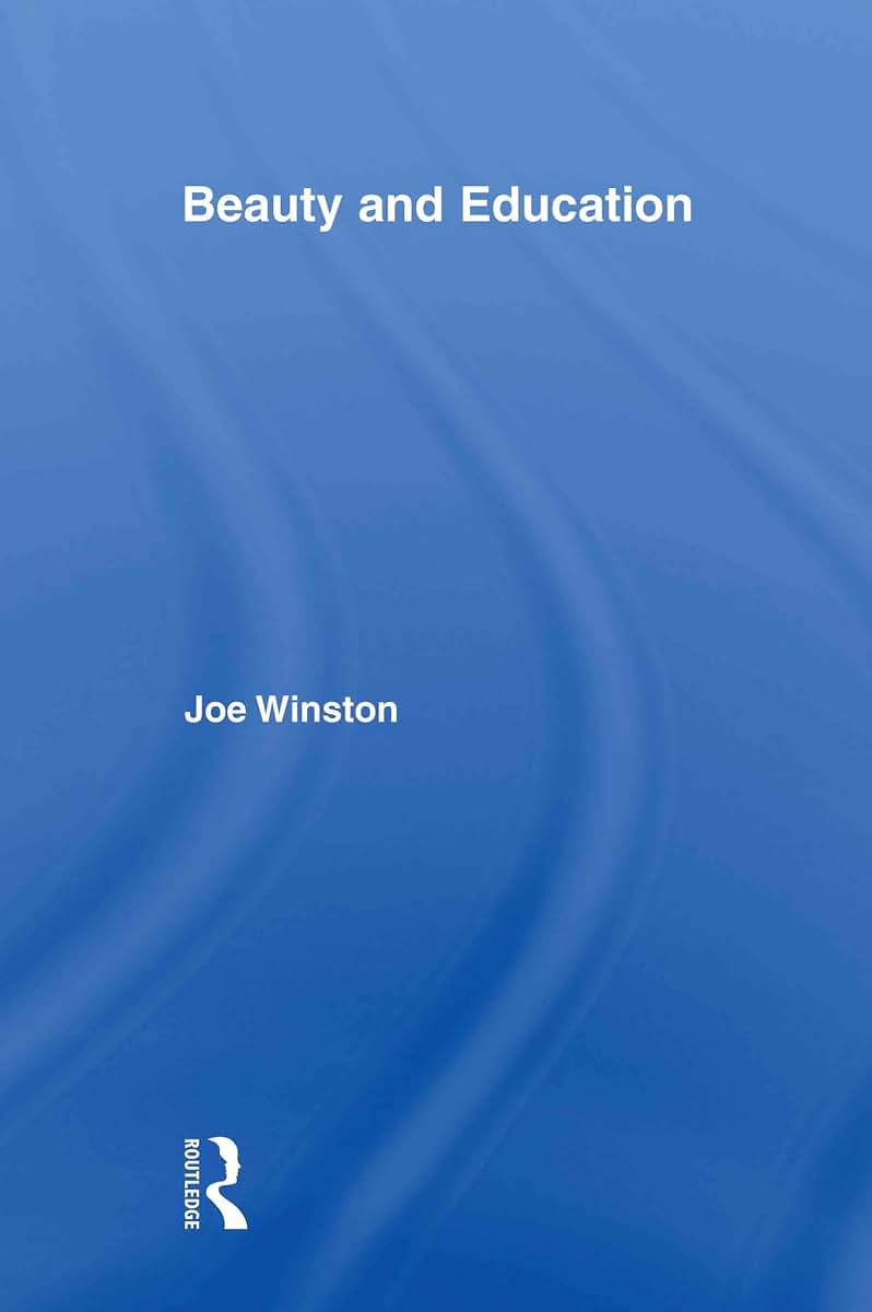 Beauty and Education (Routledge International Studies in the Philosophy of Education)