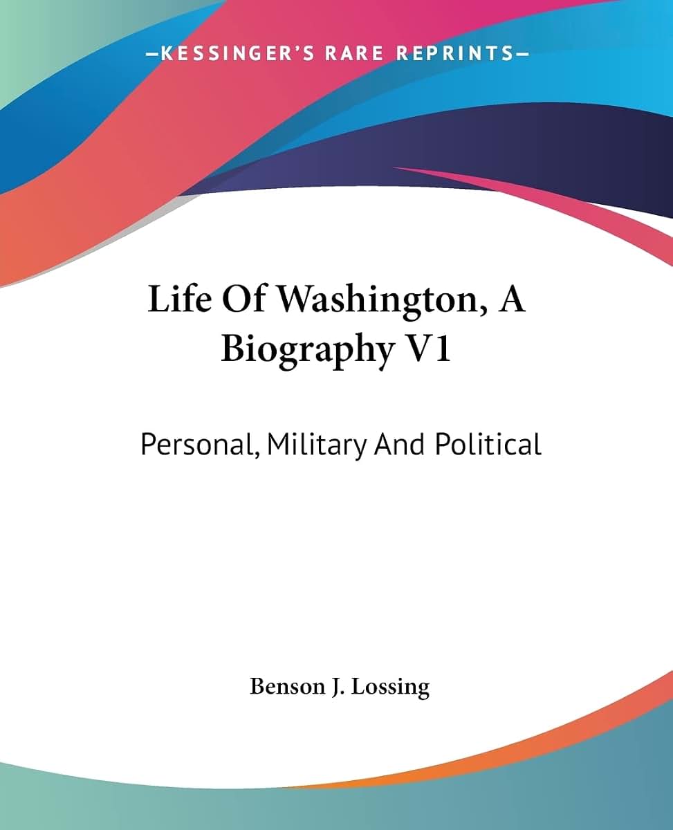 Life Of Washington, A Biography V1: Personal, Military And Political