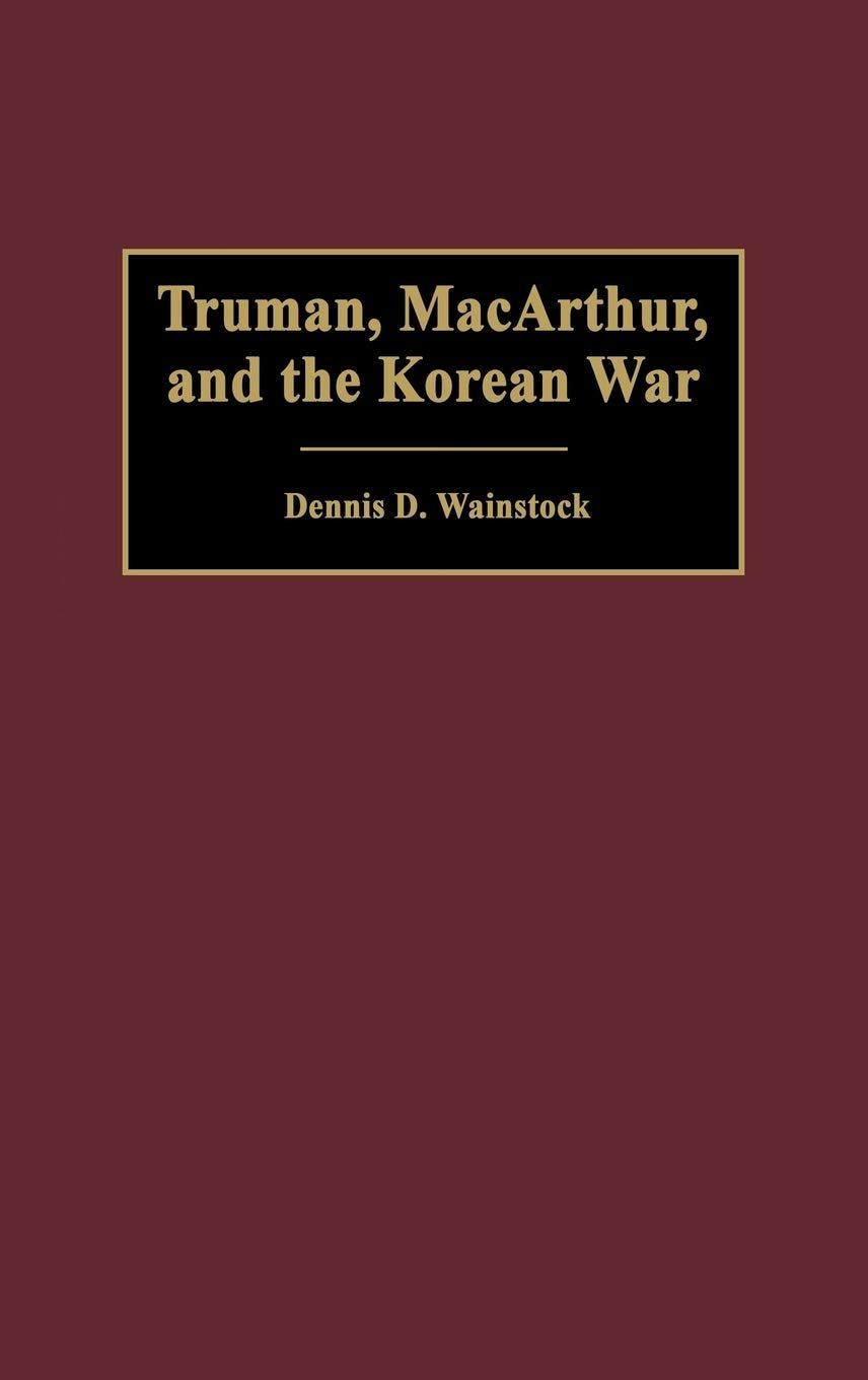 Truman, MacArthur, and the Korean War (Contributions in Military Studies)