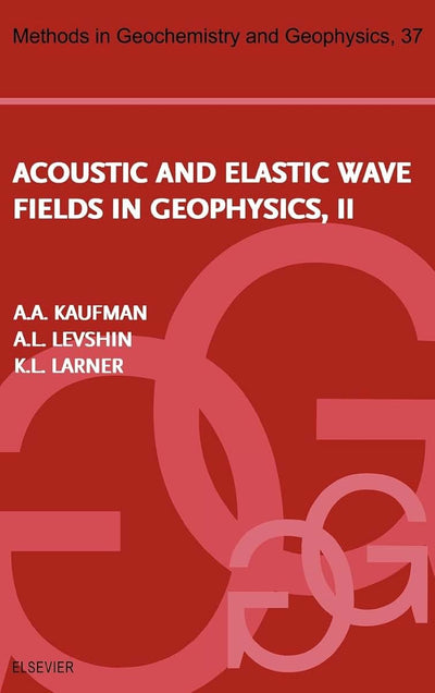 Acoustic and Elastic Wave Fields in Geophysics, Part II (Volume 37) (Methods in Geochemistry and Geophysics, Volume 37)