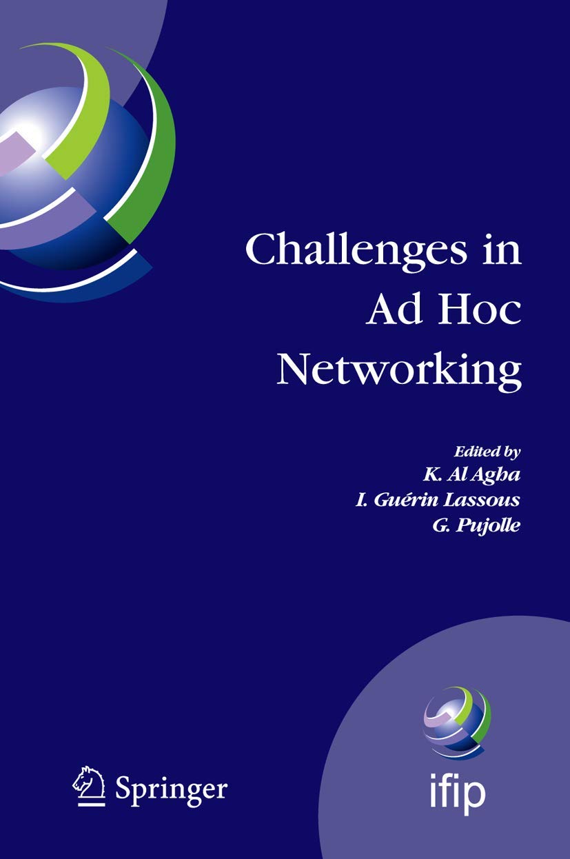 Challenges in Ad Hoc Networking: Fourth Annual Mediterranean Ad Hoc Networking Workshop, June 21-24, 2005, le de Porquerolles, France (IFIP Advances in Information and Communication Technology, 197)