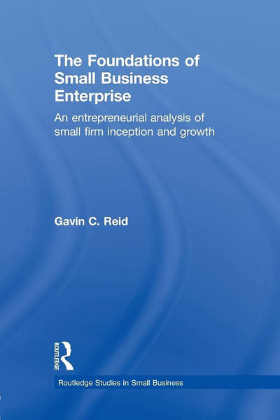 The Foundations of Small Business Enterprise (Routledge Studies in Entrepreneurship and Small Business)