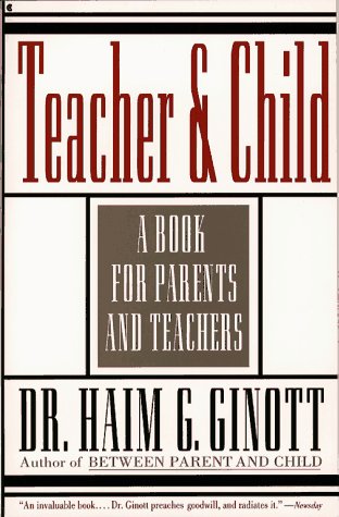 Teacher and Child: A Book for Parents and Teachers by Ginott