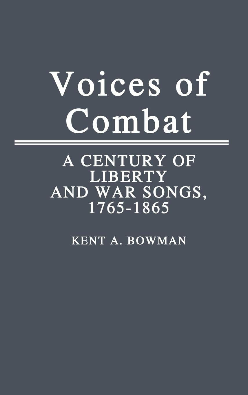 Voices of Combat: A Century of Liberty and War Songs, 1765-1865 (Contributions to the Study of Music and Dance)