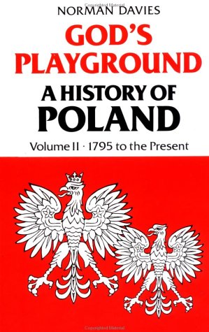 Gods Playground: A History of Poland, Vol. 2: 1795 to the Pr