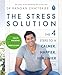 The Stress Solution: The 4 Steps to Reset Your Body, Mind, Relationships and Purpose
