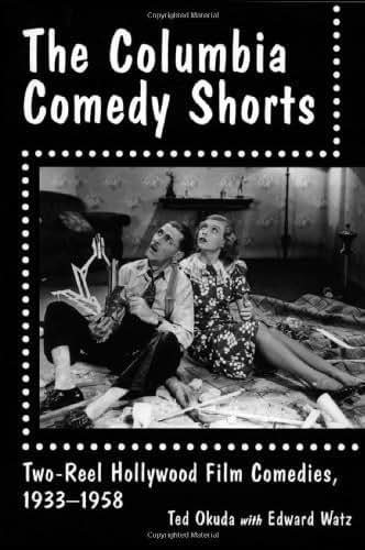 The Columbia Comedy Shorts: Two-Reel Hollywood Film Comedies, 1933-1958 (McFarland Classics)