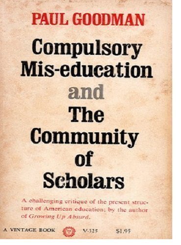 Compulsory Mis-Education and the Community of Scholars by Pa