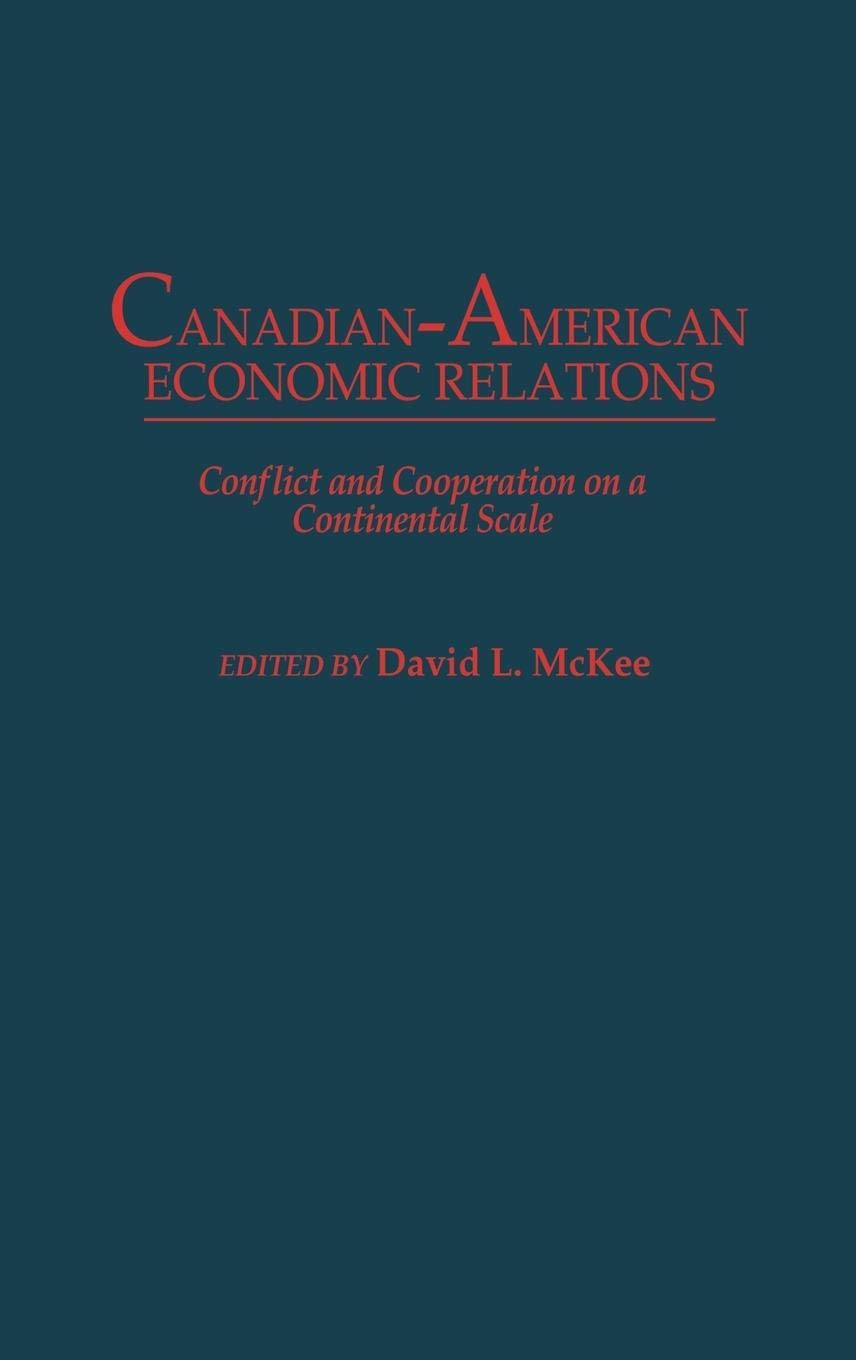 Canadian-American Economic Relations: Conflict and Cooperation on a Continental Scale
