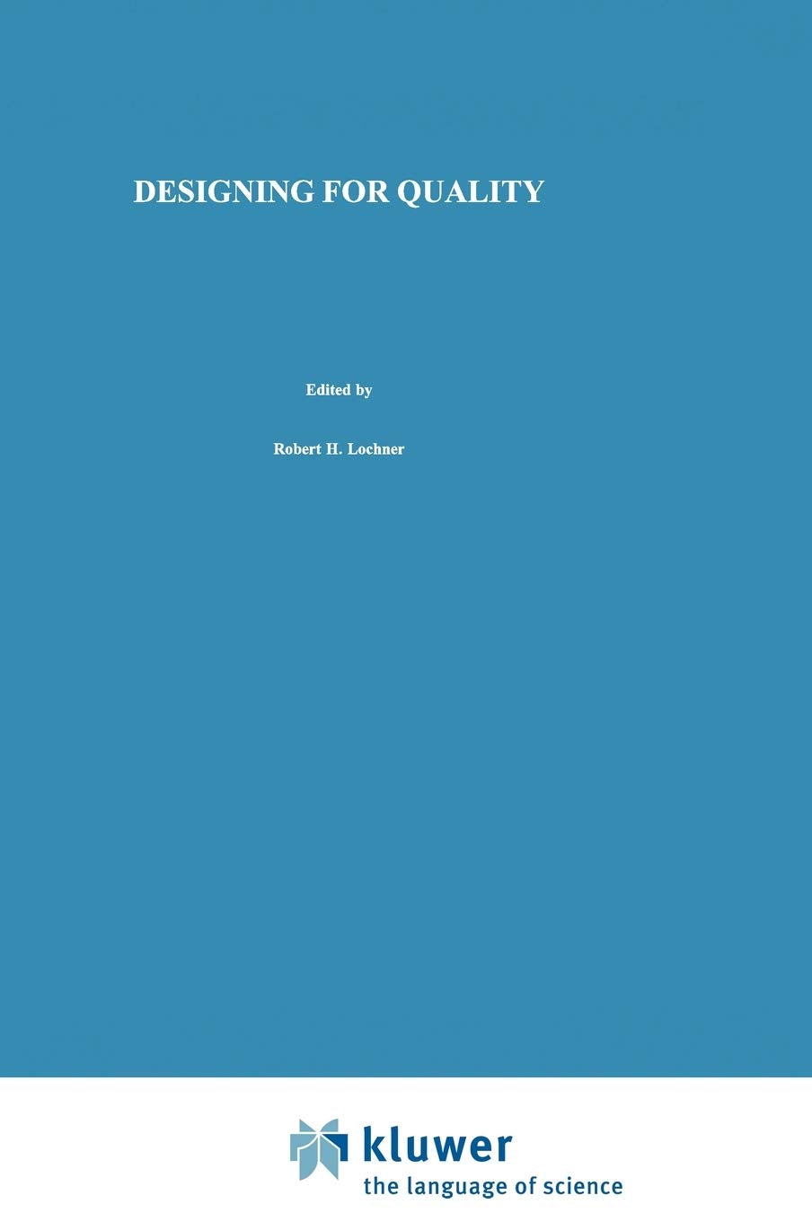 Designing for Quality: An introduction to the best of Taguchi and Western methods of statistical experimental design