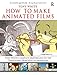 How to Make Animated Films: Tony White's Complete Masterclass on the Traditional Principals of Animation