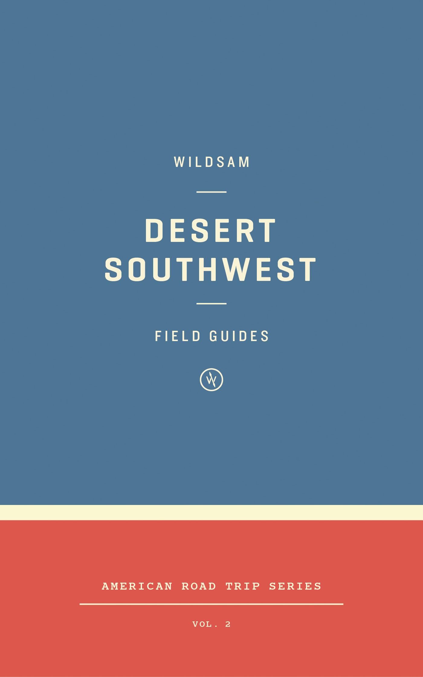 Wildsam Field Guides: Desert Southwest (American Road Trip)