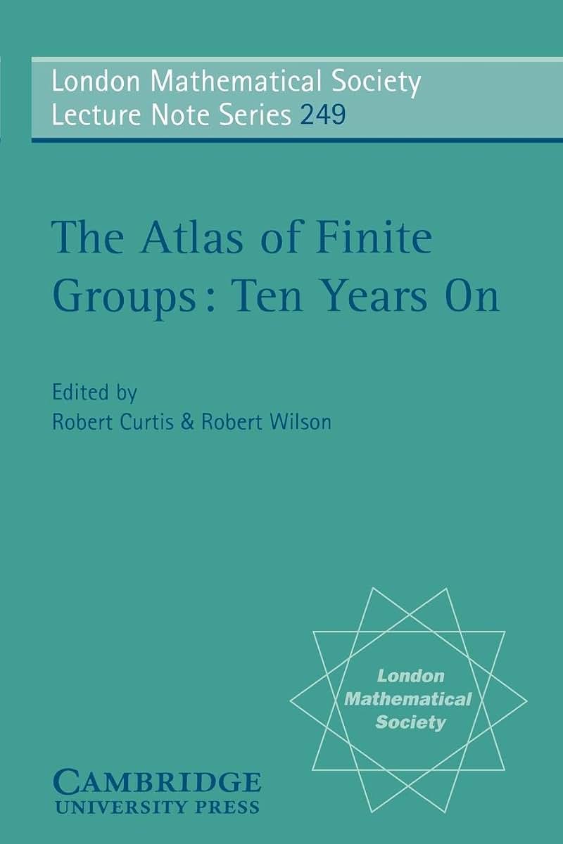 LMS: 249 Atlas Finite Group Ten Yrs (London Mathematical Society Lecture Note Series, Series Number 249)