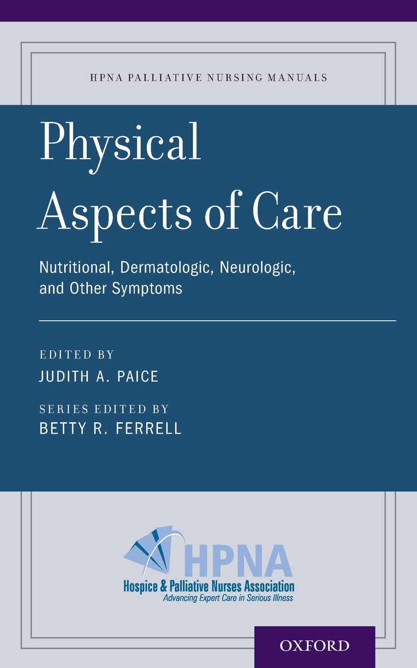Physical Aspects of Care: Nutritional, Dermatologic, Neurologic and Other Symptoms (HPNA Palliative Nursing Manuals)