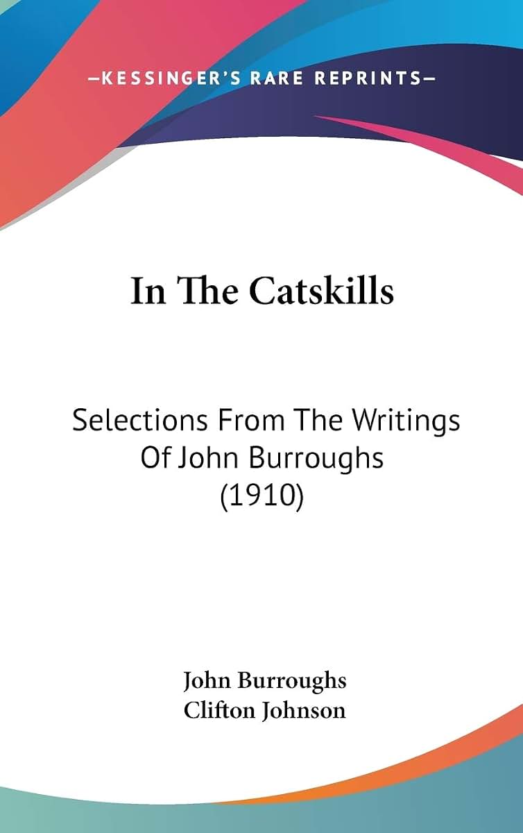 In The Catskills: Selections From The Writings Of John Burroughs (1910)