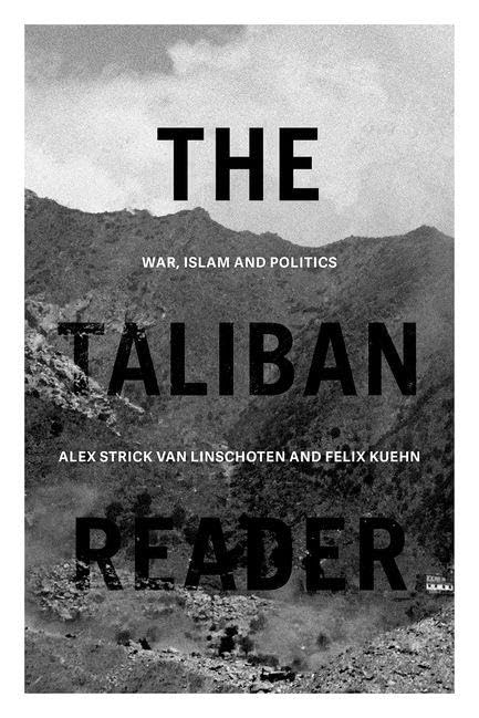 The Taliban Reader: War, Islam and Politics in their Own Wor